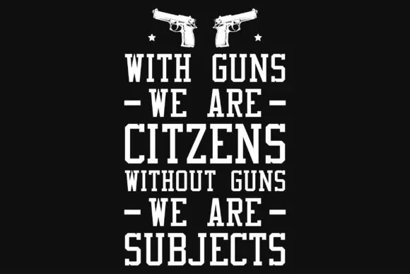 Guns Typography T Shirt Design PNG SVG EPS – Bold Firearm-Inspired Quote Graphic for Print on Demand, Apparel, Mugs, Sweaters and Custom Merch Projects