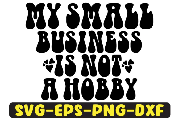 My Small Business Is Not a Hobby SVG Design | Groovy Retro Small Business Quote Cut File | Wavy Entrepreneur PNG Sublimation Design for T-Shirts, Mugs, Hoodies, Stickers, Bags, Wall Art & Cricut Craft